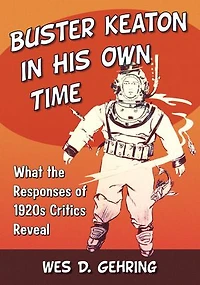 Buster Keaton in His Own Time: What the Responses of 1920s Critics Reveal