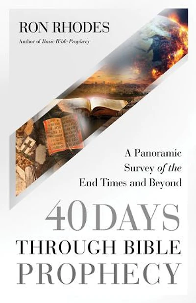 40 Days Through Bible Prophecy: A Panoramic Survey of the End Times and Beyond