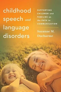 Childhood Speech and Language Disorders: Supporting Children Families on the Path to Communication