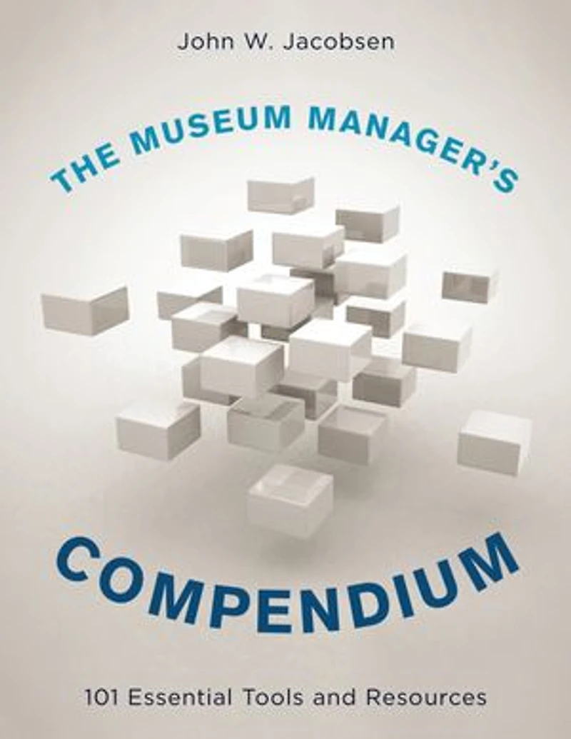 The Museum Manager's Compendium: 101 Essential Tools and Resources