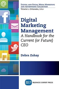 Digital Marketing Management: A Handbook For The Current (or Future) Ceo