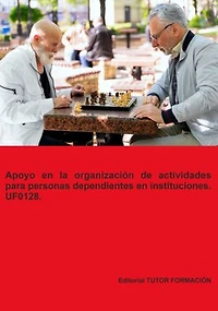 Apoyo En La Organización De Actividades Para Personas Dependientes En Instituciones. Uf0128.