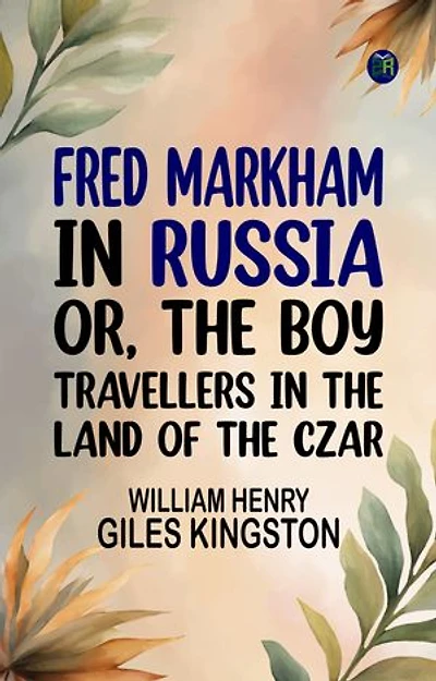 Fred Markham in Russia; Or, The Boy Travellers in the Land of the Czar