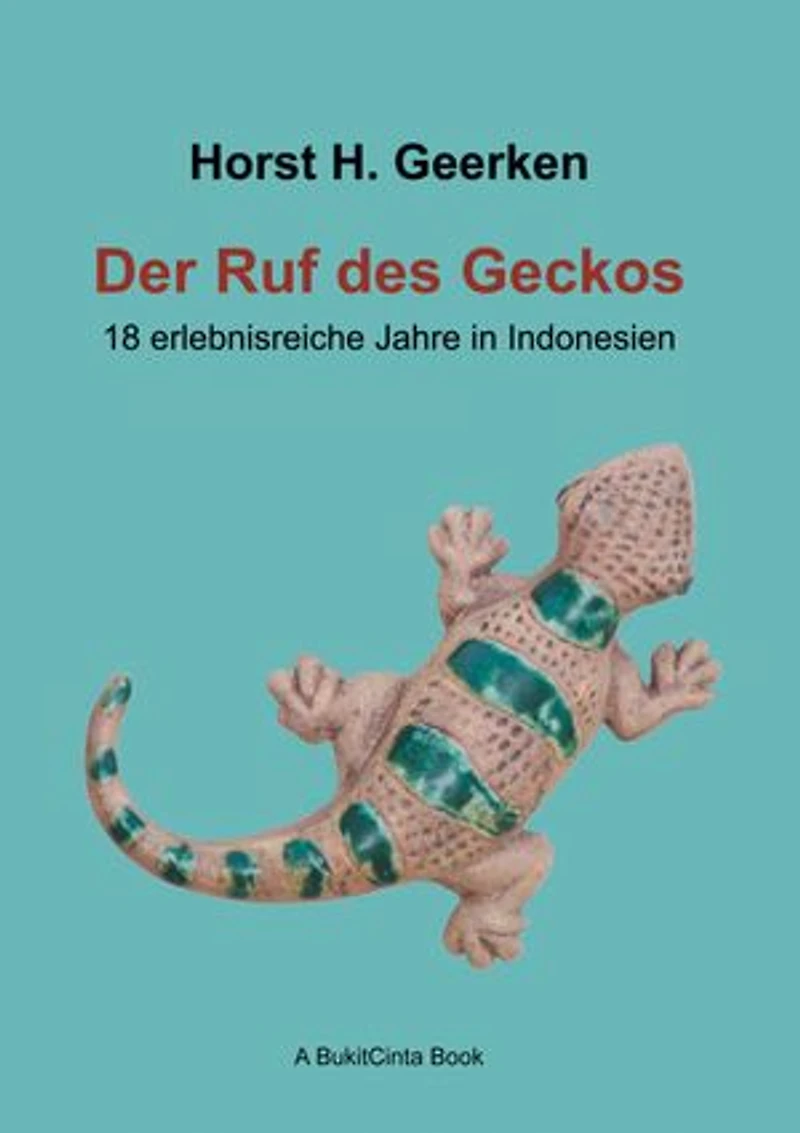 Der Ruf des Geckos: 18 erlebnisreiche Jahre in Indonesien