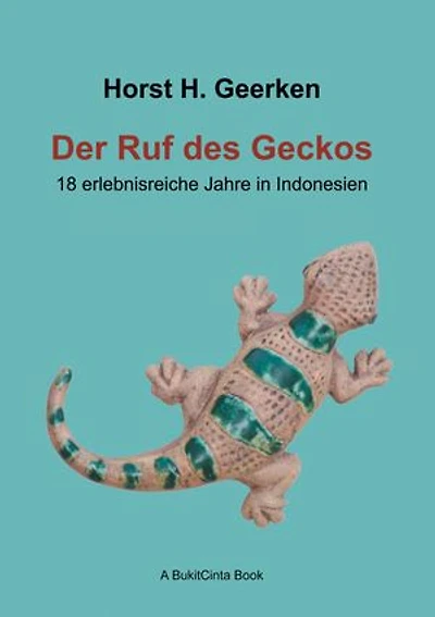 Der Ruf des Geckos: 18 erlebnisreiche Jahre in Indonesien