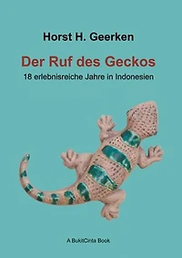 Der Ruf des Geckos: 18 erlebnisreiche Jahre in Indonesien