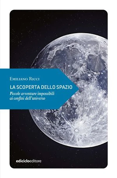 La scoperta dello spazio: Piccole avventure impossibili ai confini dell'universo