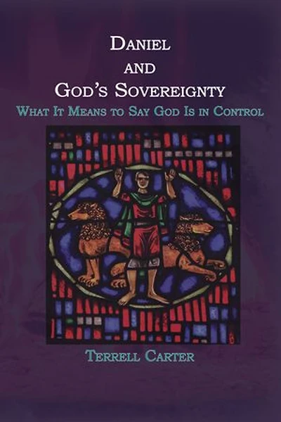 Daniel and God's Sovereignty: What It Means to Say God Is Control