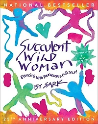 Succulent Wild Woman (25th Anniversary Edition): Dancing With Your Wonder-full Self