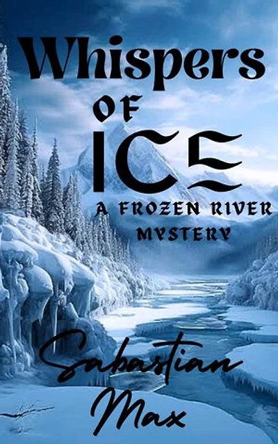 WISPERS OF ICE: A Frozen River Mystery