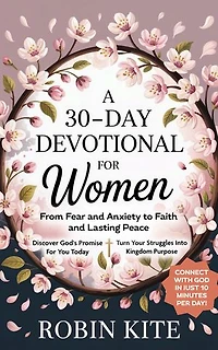 A 30-Day Devotional for Women: From Fear and Anxiety to Faith and Lasting Peace