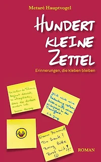 Hundert kleine Zettel: Erinnerungen, die kleben bleiben