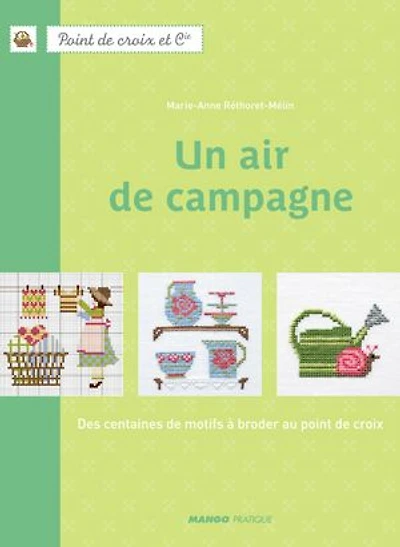 Un air de campagne: des centaines motifs à broder au point croix