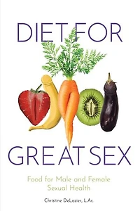 Diet for Great Sex: Food for Male and Female Sexual Health