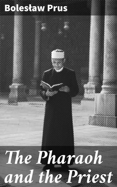 The Pharaoh and the Priest: Enriched edition. An Historical Novel of Ancient Egypt