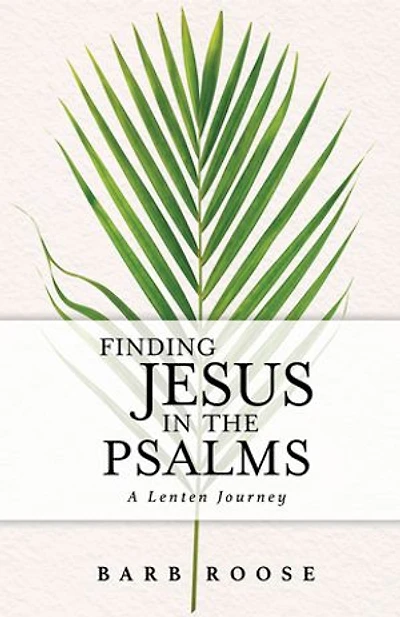 Finding Jesus the Psalms: A Lenten Journey