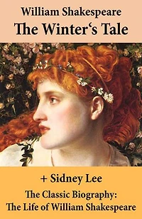 The Winter's Tale (The Unabridged Play) + The Classic Biography: The Life of William Shakespeare