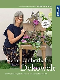 Meine zauberhafte Dekowelt: DIY-Projekte für jede Jahreszeit - einfach selbstgemacht. Ich lieb's. Dekorationen für Glücksmomente.