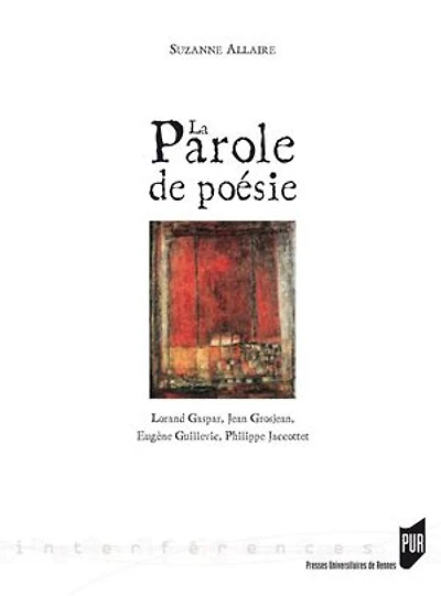 La parole de poésie: Lorand Gaspar, Jean Grosjean, Eugène Guillevic, Philippe Jaccottet
