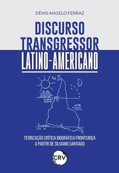 Discurso transgressor latino-americano: Teorização crítica biográfica fronteiriça a partir de Silviano Santiago