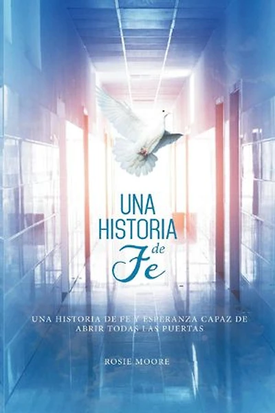 Una Historia de Fé: Y Esperanza Capaz De Abrir Todas Las Puertas (Spanish Edition