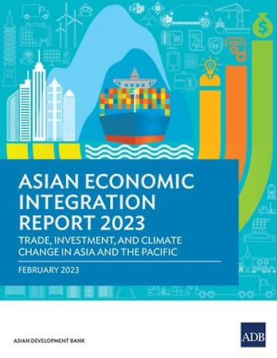 Asian Economic Integration Report 2023: Trade, Investments, and Climate Change Asia the Pacific