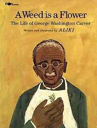 a Weed Is Flower: The Life Of George Washington Carver