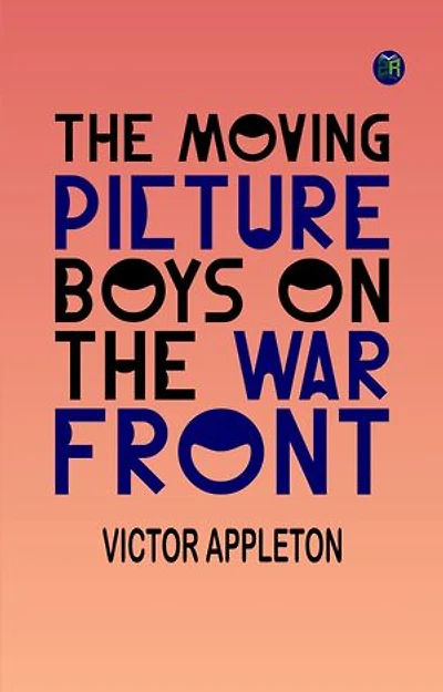 The Moving Picture Boys on the War Front