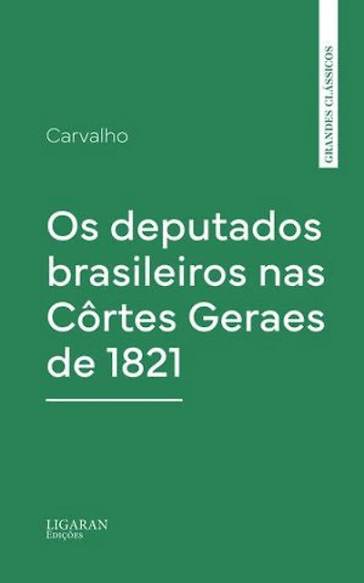 Os deputados brasileiros nas Côrtes Geraes de 1821