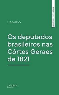 Os deputados brasileiros nas Côrtes Geraes de 1821