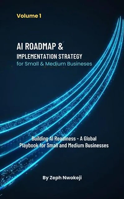 AI Roadmap & Implementation Strategy for Small & Medium Businesses: Building AI Readiness — A Global Playbook for Small and Medium Businesses, #1