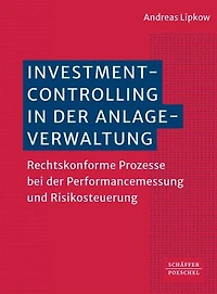 Investmentcontrolling in der Anlageverwaltung: Rechtskonforme Prozesse bei der Performancemessung und Risikosteuerung