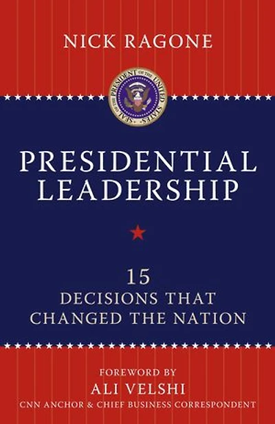 Presidential Leadership: 15 Decisions That Changed the Nation