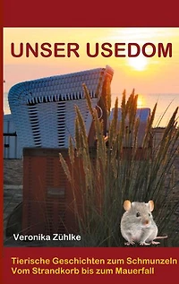 Unser Usedom: tierische Geschichten zum Schmunzeln, vom Strandkorb bis zum Mauerfall