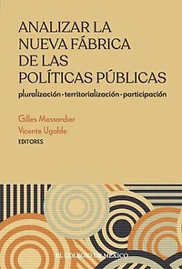 Analizar la nueva fábrica de las políticas públicas: Pluralización, Territorialización, Participación: Pluralización, Territorialización, Participación