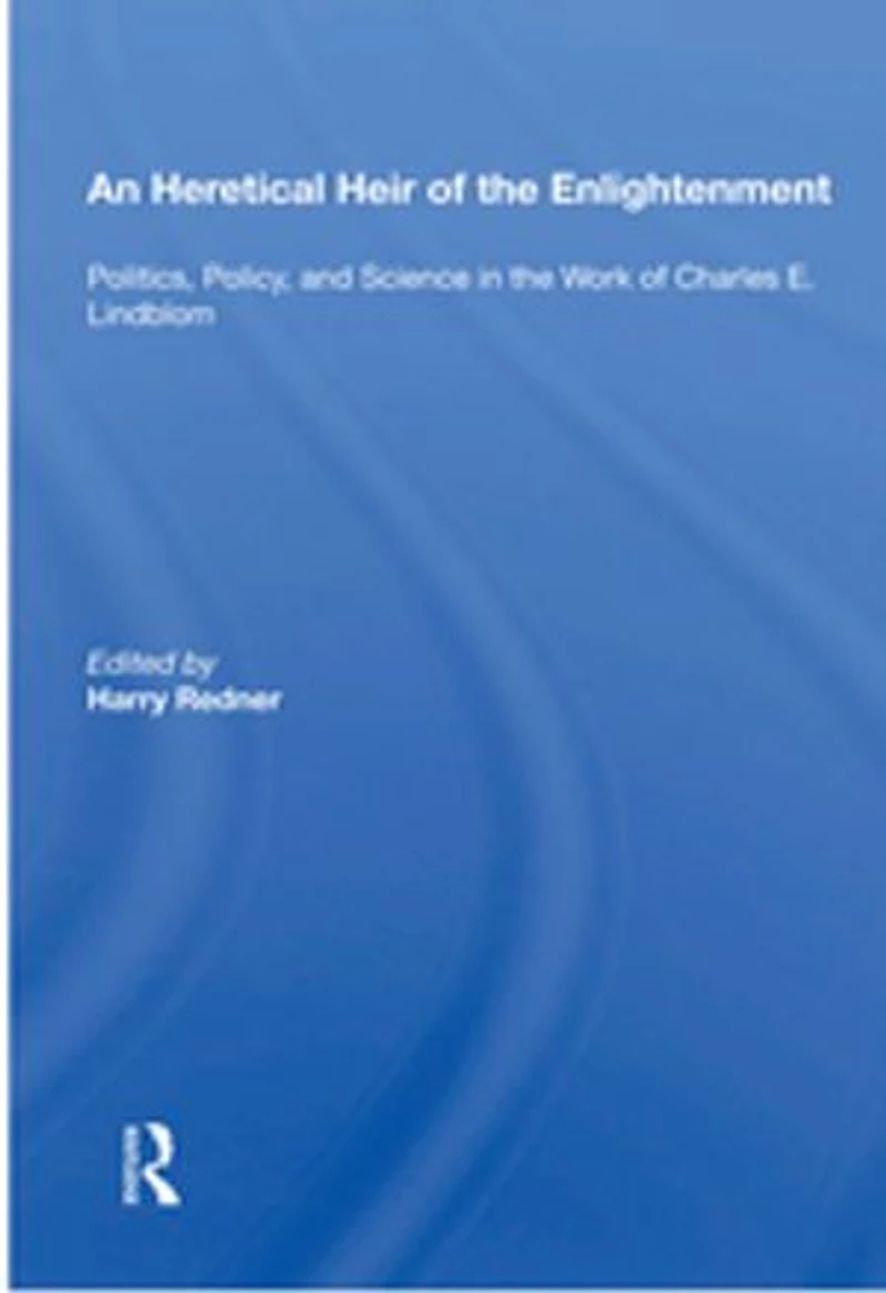 An Heretical Heir of the Enlightenment: "Politics, Policy, and Science in the Work of Charles E. Lindblom"
