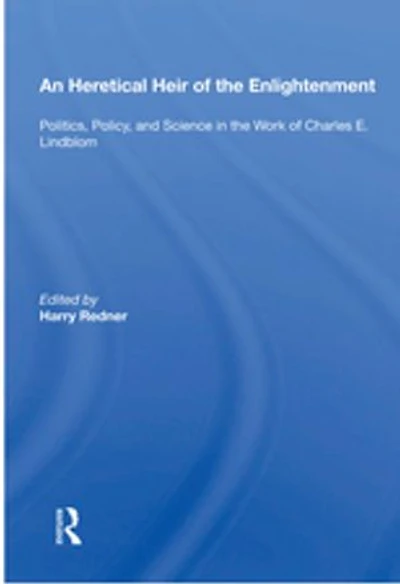 An Heretical Heir of the Enlightenment: "Politics, Policy, and Science in the Work of Charles E. Lindblom"