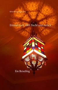 Einmal nach 1001 Nacht und zurück: Ein Reiseblog