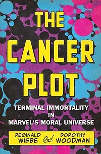 The Cancer Plot: Terminal Immortality Marvel’s Moral Universe