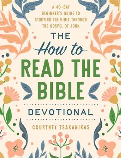the How to Read Bible Devotional: A 40-Day Beginner's Guide Studying through Gospel of John: Devotional Study for Beginners