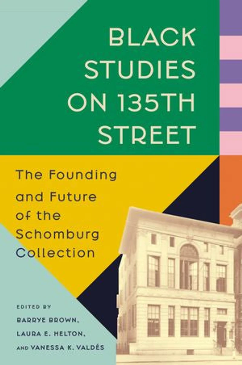 Black Studies on 135th Street: the Founding and Future of Schomburg Collection