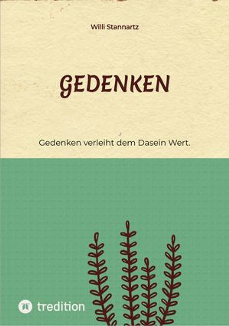 Gedenken: Gedenken verleiht dem Dasein Wert.