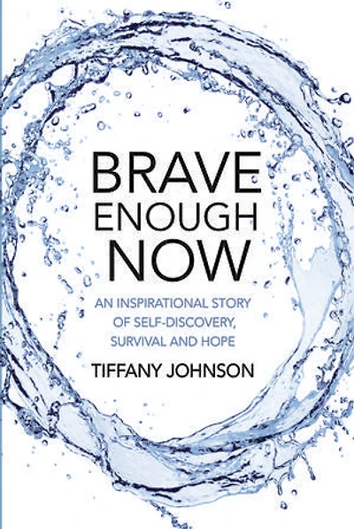 Brave Enough Now: An Inspirational Story of Self-Discovery, Survival and Hope