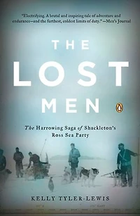 The Lost Men: Harrowing Saga Of Shackleton's Ross Sea Party
