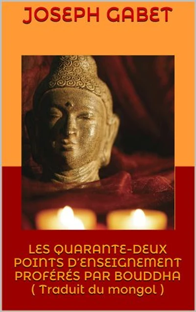 LES QUARANTE-DEUX POINTS D’ENSEIGNEMENT PROFÉRÉS PAR BOUDDHA ( Traduit du mongol )