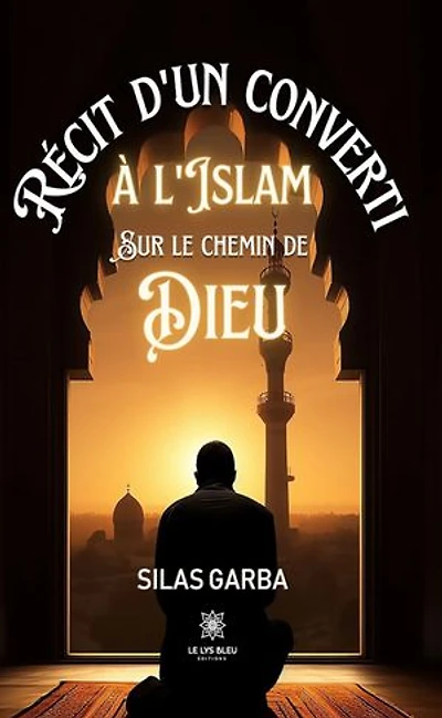 Récit d’un converti à l’islam sur le chemin de Dieu