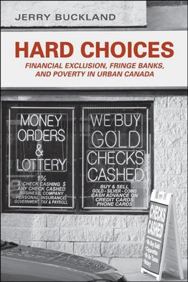 Hard Choices: Financial Exclusion, Fringe Banks, and Poverty Urban Canada