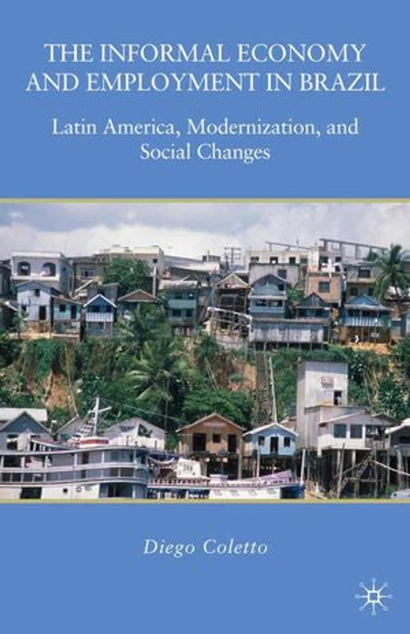 The Informal Economy and Employment Brazil: Latin America, Modernization, Social Changes