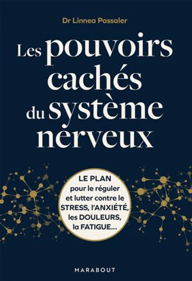 les pouvoirs cachés du système nerveux: le plan pour réguler et lutter contre stress, l'anxiété, douleurs, la fatigue...