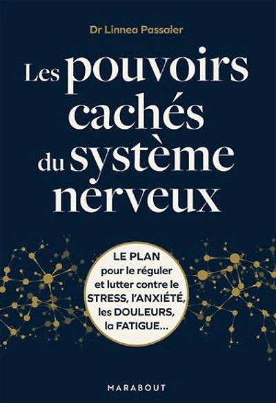 les pouvoirs cachés du système nerveux: le plan pour réguler et lutter contre stress, l'anxiété, douleurs, la fatigue...